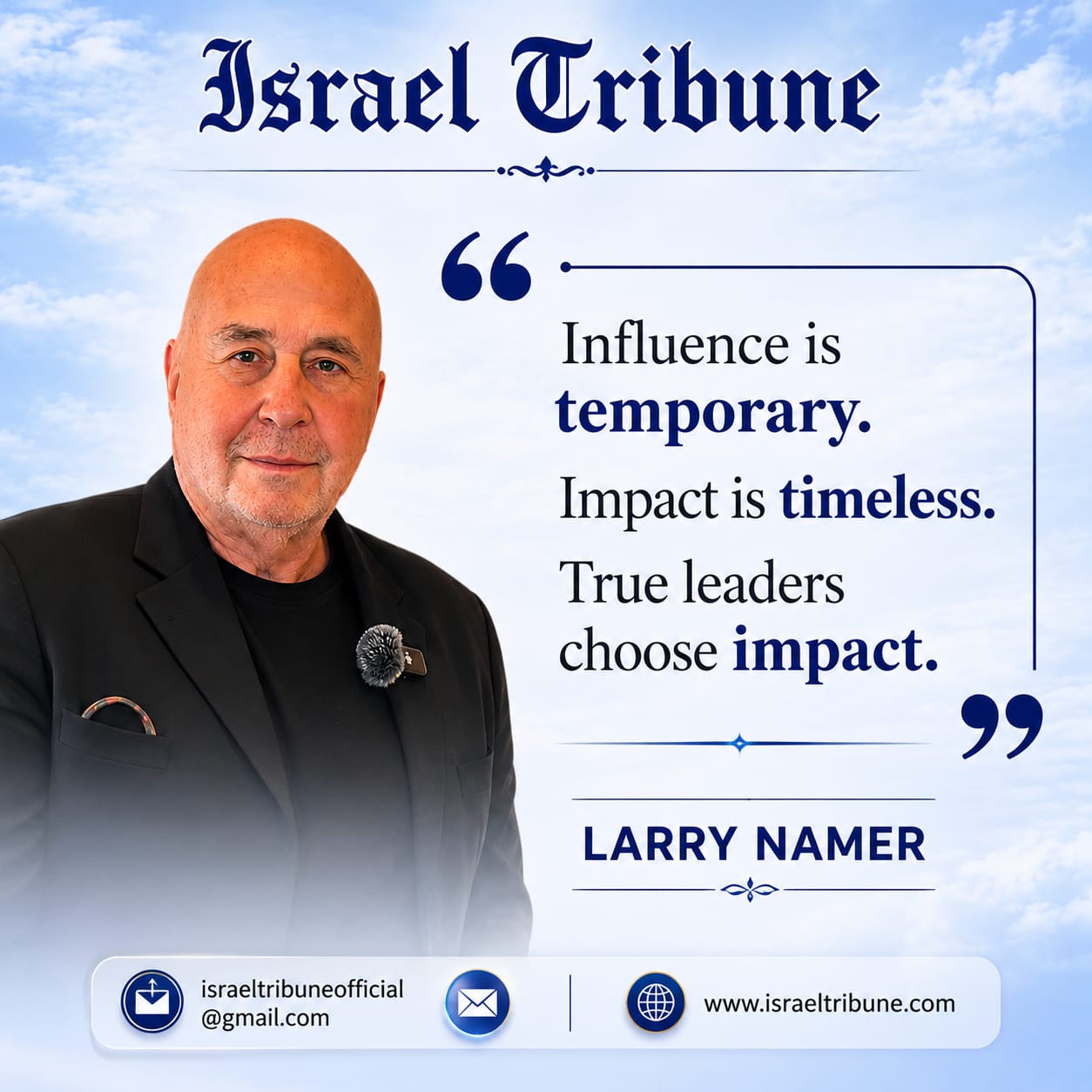 Larry Namer: Influence is temporary. Impact is timeless. True leaders choose impact.